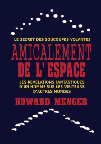 menger-howard-3b-cocheril-pierre-amicalement-de-l-espace-le-secret-des-soucoupes-volantes_0