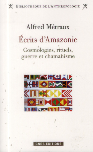 metraux-alfred-3b-brohan-mickael-3b-goulard-jean-pie-ecrits-d-amazonie-cosmologies-rituels-guerre-et-chamanisme_0