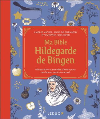 michel-amelie-3b-formigny-anne-de-3b-duplessix-evely-ma-bible-hildegarde-de-bingen-alimentation-et-remedes-d-antan-pour-une-bonne-sante-au-naturel_0