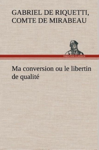 mirabeau-comte-de-honore-gabriel-de-riq-3b-mirabeau-ma-conversion-ou-le-libertin-de-qualite_0