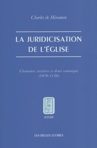 miramon-charles-de-la-juridicisation-de-l-eglise-chanoines-seculiers-et-droit-canonique-1070-1130_0