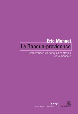 monnet-eric-la-banque-providence-democratiser-les-banques-centrales-et-la-monnaie_0