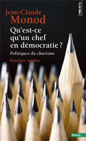 monod-jean-claude-qu-est-ce-qu-un-chef-en-democratie-politiques-du-charisme_0