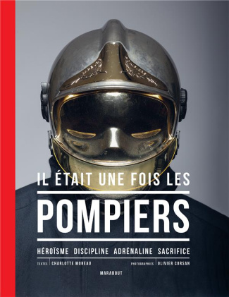 moreau-charlotte-3b-corsan-olivier-il-etait-une-fois-les-pompiers-heroisme-discipline-adrenaline-sacrifice_0