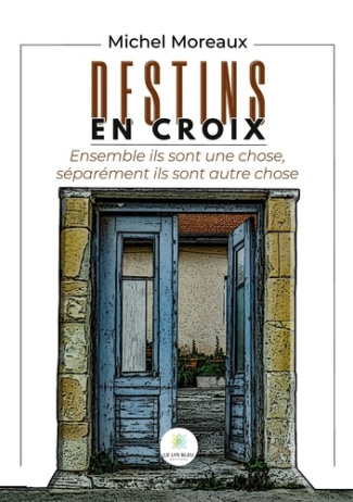 moreaux-michel-destins-en-croix-ensemble-ils-sont-une-chose-separement-ils-sont-autre-chose_0