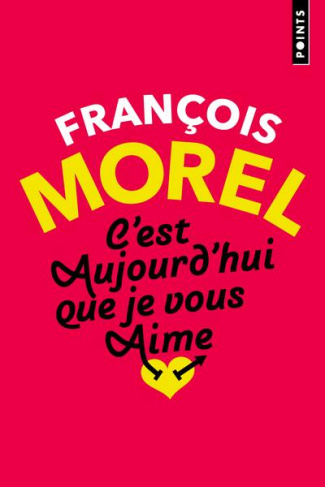 morel-francois-c-est-aujourd-hui-que-je-vous-aime_0