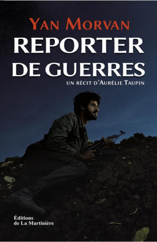 morvan-yan-3b-taupin-aurelie-reporter-de-guerres_0