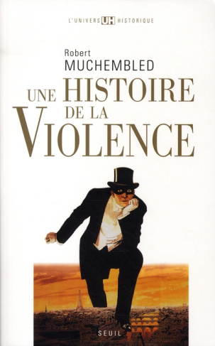 muchembled-robert-une-histoire-de-la-violence-de-la-fin-du-moyen-age-a-nos-jours_0