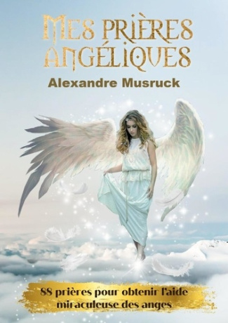 musruck-alexandre-mes-prieres-angeliques-88-prieres-pour-obtenir-l-aide-miraculeuse-des-anges_0
