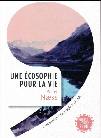 naess-arne-3b-afeissa-hicham-stephane-3b-ramadier-ma-une-ecosophie-pour-la-vie-introduction-a-l-ecologie-profonde_0