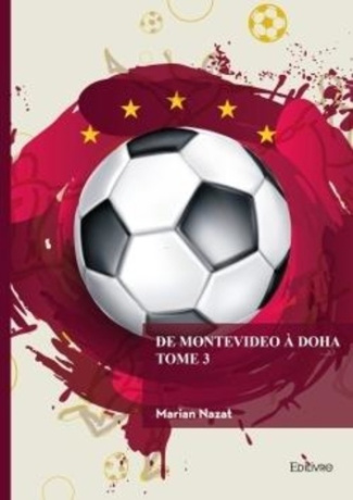 nazat-marian-ilea-leti-ia-de-montevideo-a-doha-tome-3-l-histoire-des-championnats-mondiaux-de-football_0