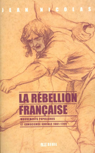 nicolas-jean-la-rebellion-francaise-mouvements-populaires-et-conscience-sociale-1661-1789_0