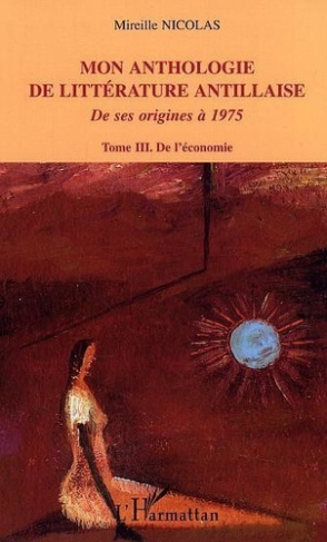 nicolas-mireille-mon-anthologie-de-litterature-antillaise-de-ses-origines-a-1975-tome-3-de-l-economie_0