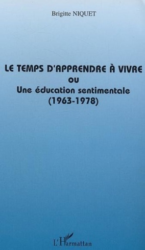 niquet-brigitte-le-temps-d-apprendre-a-vivre-ou-une-education-sentimentale-1963-1978_0