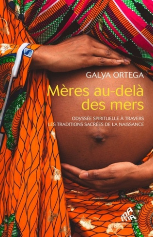 ortega-galya-meres-au-dela-des-mers-voyage-initiatique-a-la-decouverte-de-la-maternite-a-travers-les-cultures_0
