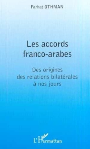 othman-farhat-les-accords-franco-arabes-des-origines-des-relations-bilaterales-a-nos-jours_0