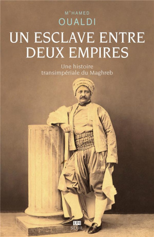 oualdi-m-hamed-un-esclave-entre-deux-empires-une-histoire-transimperiale-du-maghreb_0