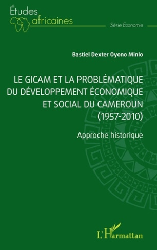 oyono-minlo-bastiel-dexter-le-gicam-et-la-problematique-du-developpement-economique-et-social-du-cameroun-1957-2010-approche_0