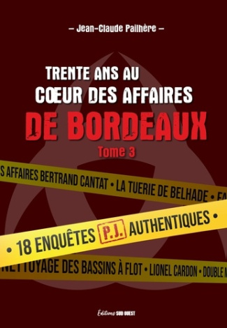 pailhere-jean-claude-trente-ans-au-c-ur-des-affaires-de-bordeaux-tome-3-18-affaires-pj-authentiques_0