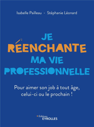 pailleau-isabelle-3b-leonard-stephanie-je-reenchante-ma-vie-professionnelle-pour-aimer-son-job-a-tout-age-celui-ci-ou-le-prochain_0