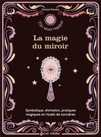 paradot-clarisse-la-magie-du-miroir-symbolique-divination-pratiques-magiques-et-rituels-de-sorciere-symbolique-d_0