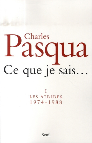 pasqua-charles-ce-que-je-sais-tome-1-les-atrides-1974-1988_0