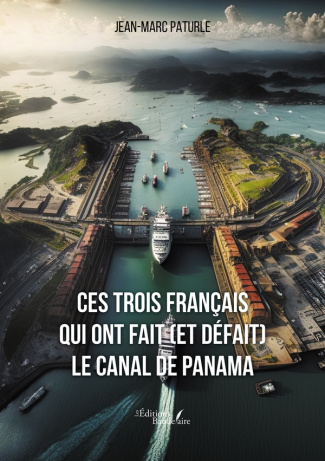 paturle-jean-marc-ces-trois-francais-qui-ont-fait-et-defait-le-canal-de-panama_0