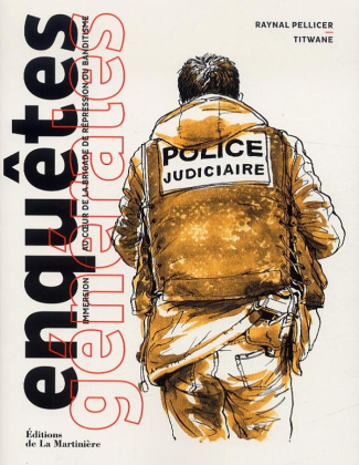 pellicer-raynal-enquetes-generales-immersion-au-coeur-de-la-brigade-de-repression-du-banditisme_0