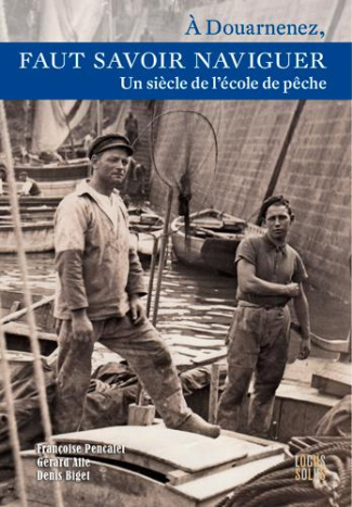 pencalet-francoise-3b-alle-gerard-3b-biget-denis-a-douarnenez-faut-savoir-naviguer-un-siecle-de-l-ecole-de-peche-1904-2003_0