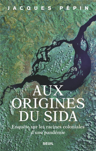 pepin-jacques-aux-origines-du-sida-enquete-sur-les-racines-coloniales-d-une-pandemie_0