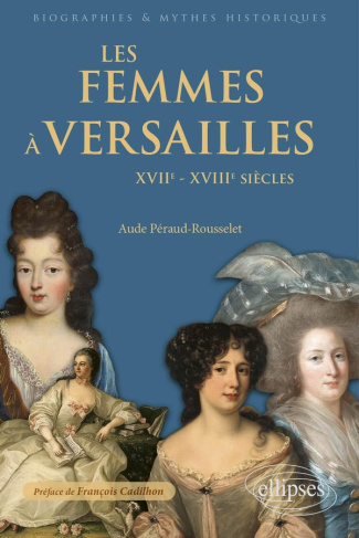 peraud-rousselet-aude-les-femmes-a-versailles-xviie-xviiie-siecles_0