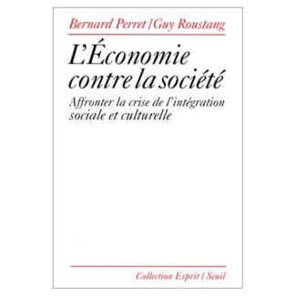 perret-bernard-3b-roustang-guy-l-economie-contre-la-societe-affronter-la-crise-de-l-integration-sociale-et-culturelle_0