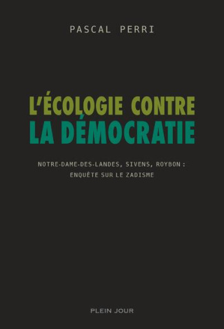 perri-pascal-l-ecologie-contre-la-democratie-notre-dame-des-landes-sivens-roybon-enquete-sur-le-zadisme_0
