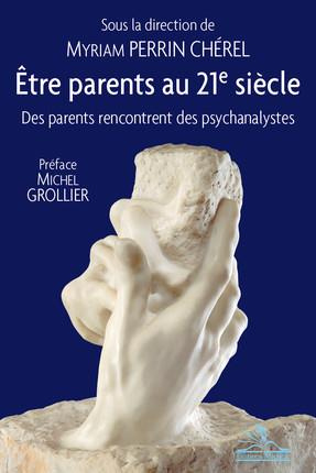 perrin-cherel-myriam-3b-grollier-michel-etre-parents-au-xxie-siecle-des-parents-rencontrent-des-psychanalystes_0