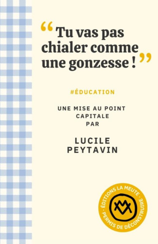 peytavin-lucile-tu-vas-pas-chialer-comme-une-gonzesse-education-une-mise-au-point-capitale_0