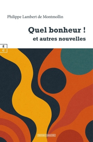 philippe-lambert-de-quel-bonheur-et-autres-nouvelles_0