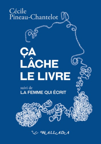 pineau-chantelot-c-ca-lache-le-livre-suivi-de-la-femme-qui-ecrit_0