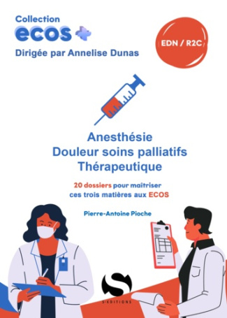 pioche-pierre-antoine-3b-dunas-annelise-ecos-anesthesie-douleurs-soins-palliatifs-therapeutiques-20-dossiers-pour-maitriser-l-anesthesie_0