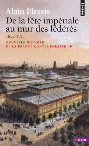 plessis-alain-nouvelle-histoire-de-la-france-contemporaine-tome-9-de-la-fete-imperiale-au-mur-des-federes-1852_0