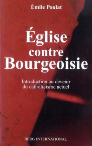 poulat-emile-eglise-contre-bourgeoisie-introduction-au-devenir-du-catholicisme-actuel_0
