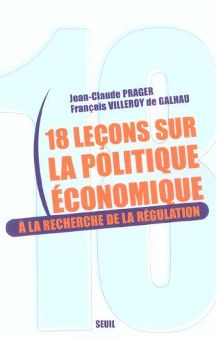 prager-jean-claude-3b-villeroy-de-galhau-francois-18-lecons-sur-la-politique-economique-a-la-recherche-de-la-regulation_0