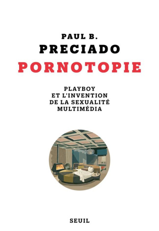 preciado-paul-b-3b-mestre-serge-pornotopie-playboy-et-l-invention-de-la-sexualite-multimedia_0