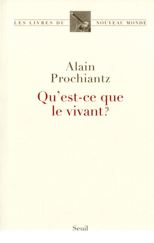 prochiantz-alain-qu-est-ce-que-le-vivant_0