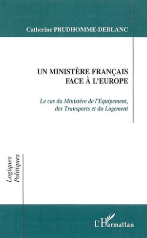 prudhomme-deblanc-catherine-un-ministere-francais-face-a-l-europe-le-cas-du-ministere-de-l-equipement-des-transports-et-du-log_0