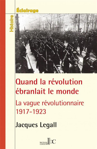 quand-la-revolution-ebranlait-le-monde-la-vague-revolutionnaire-1917-1923_0