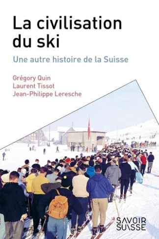 quin-gregory-tissot-laurent-leresche-jean-phil-la-civilisation-du-ski-une-autre-histoire-de-la-suisse_0