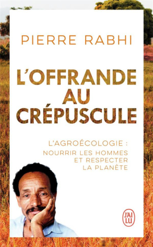 rabhi-pierre-3b-dufoix-georgina-l-offrande-au-crepuscule-l-agroecologie-nourrir-les-hommes-et-respecter-la-planete_0