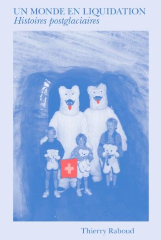 raboud-thierry-un-monde-en-liquidation-histoires-post-glacieres_0