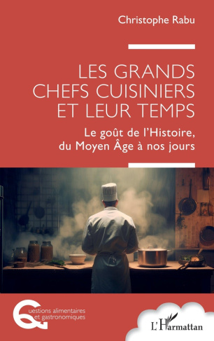 rabu-christophe-les-grands-chefs-cuisiniers-et-leur-temps-le-gout-de-l-histoire-du-moyen-age-a-nos-jours_0