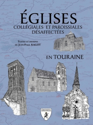ragot-jean-paul-eglises-collegiales-et-paroissiales-desaffectees-en-touraine_0